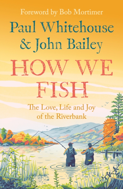 How We Fish : The Love, Life and Joy of the Riverbank, Paperback / softback Book