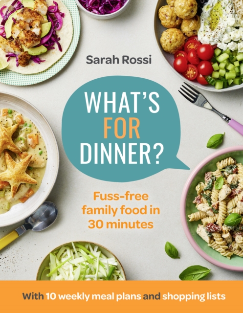 What’s For Dinner? : 30-Minute Quick and Easy Family Meals. the Sunday Times Bestseller from the Taming Twins Fuss-Free Family Food Blog, Hardback Book