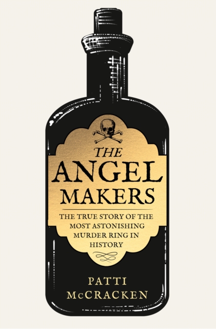 The Angel Makers : The True Story of the Most Astonishing Murder Ring in History, Hardback Book