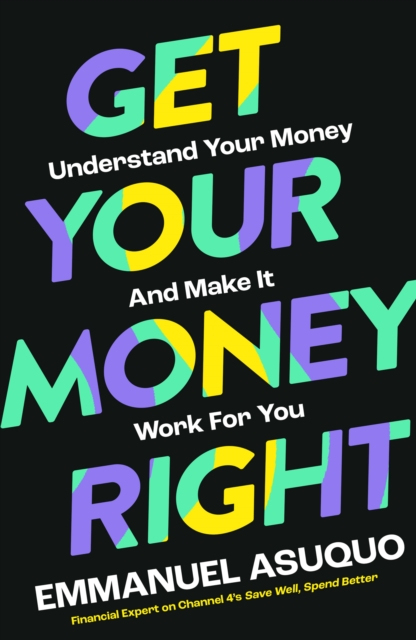 Get Your Money Right : Understand Your Money and Make it Work for You, Hardback Book