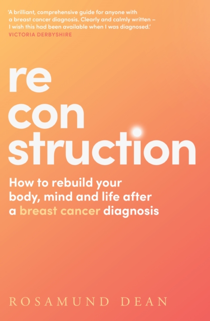 Reconstruction : How to rebuild your body, mind and life after a breast cancer diagnosis, EPUB eBook