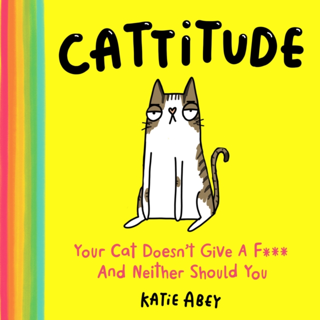 Cattitude : Your Cat Doesn't Give a F*** and Neither Should You, EPUB eBook