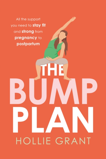 The Bump Plan : All The Support You Need to Stay Fit and Strong From Pregnancy to Postpartum, EPUB eBook
