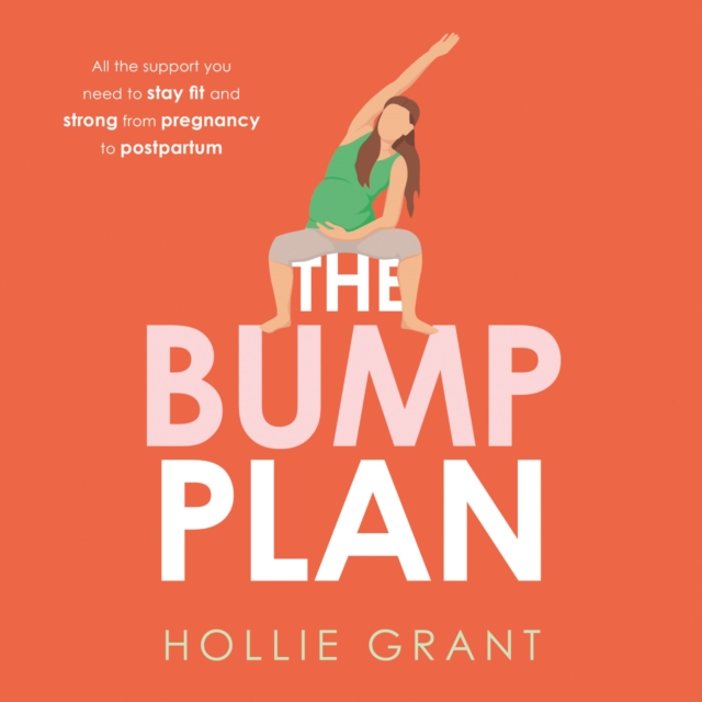 The Bump Plan : All the Support You Need to Stay Fit and Strong from Pregnancy to Postpartum, eAudiobook MP3 eaudioBook