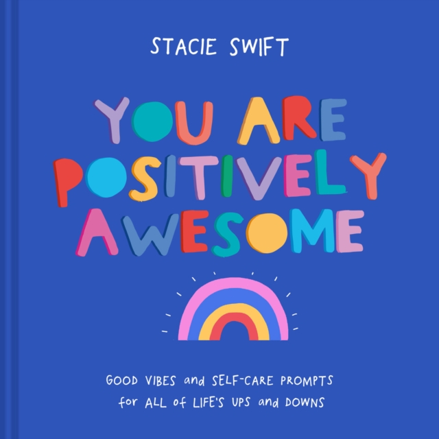 You Are Positively Awesome : Good vibes and self-care prompts for all of life's ups and downs, EPUB eBook