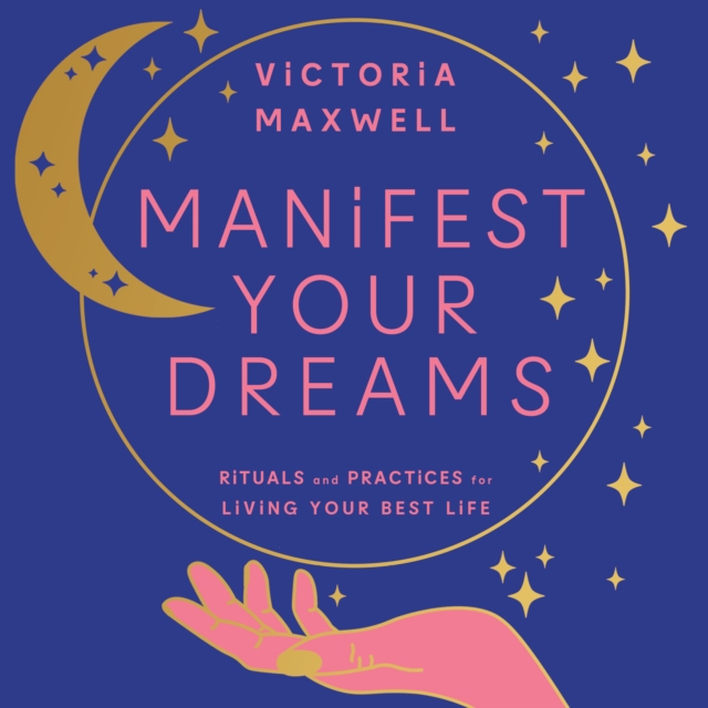 Manifest Your Dreams : Rituals and Practices for Living Your Best Life, eAudiobook MP3 eaudioBook