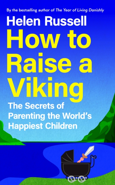 How to Raise a Viking : The Secrets of Parenting the World’s Happiest Children, EPUB eBook