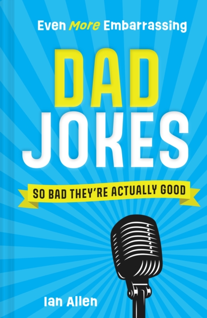 Even More Embarrassing Dad Jokes : So Bad They're Actually Good, EPUB eBook