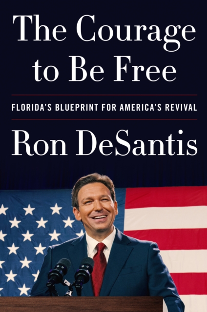 The Courage to Be Free : Florida's Blueprint for America's Revival, EPUB eBook