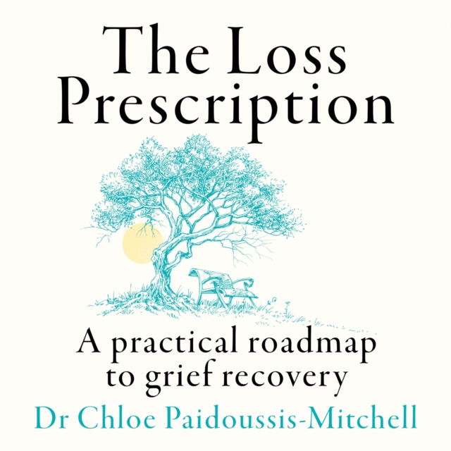The Loss Prescription : A practical roadmap to grief recovery, eAudiobook MP3 eaudioBook