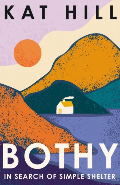 Bothy : In Search of Simple Shelter, EPUB eBook