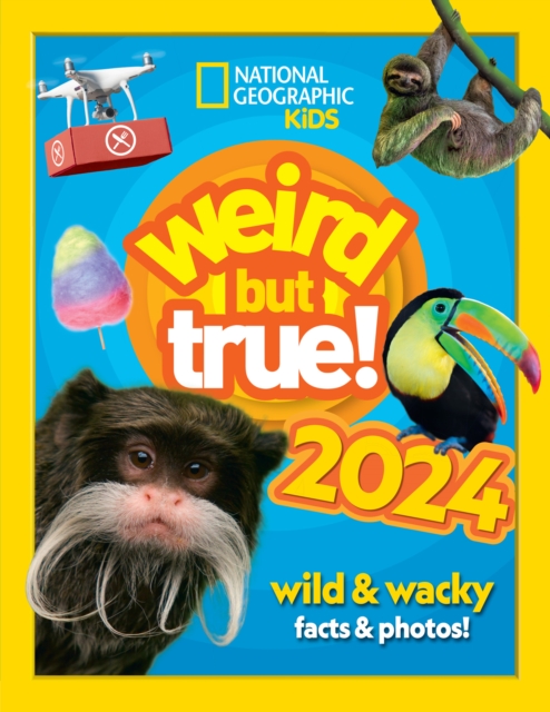 Weird but true! 2024 : Wild and Wacky Facts & Photos!, Hardback Book