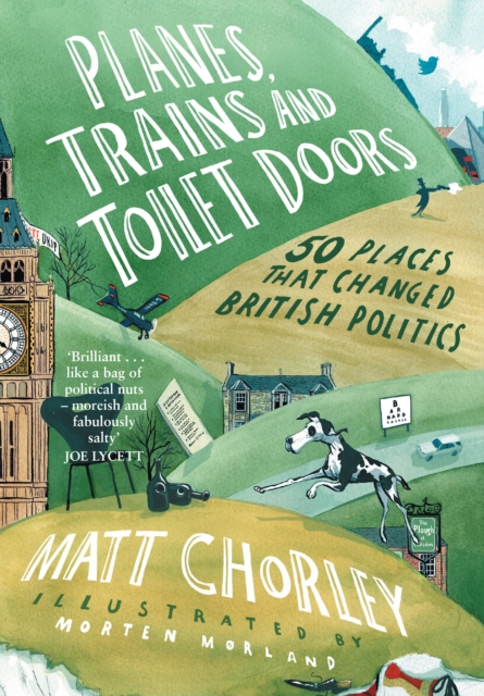 Planes, Trains and Toilet Doors : 50 Places That Changed British Politics, Hardback Book