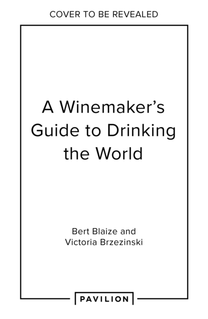 A Winemaker's Guide to Drinking the World, Hardback Book