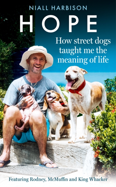 Hope - How Street Dogs Taught Me the Meaning of Life : Featuring Rodney, McMuffin and King Whacker, EPUB eBook