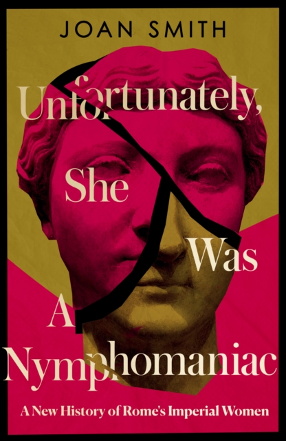 Unfortunately, She was a Nymphomaniac : A New History of Rome's Imperial Women, Hardback Book