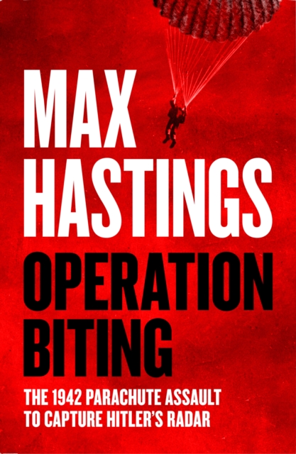 Operation Biting : The 1942 Parachute Assault to Capture Hitler’s Radar, Hardback Book