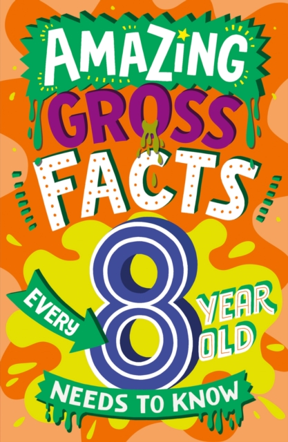 AMAZING GROSS FACTS EVERY 8 YEAR OLD NEEDS TO KNOW, Paperback / softback Book