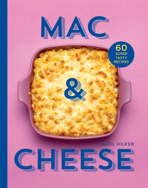 Mac & Cheese : 60 Super Tasty Recipes, Hardback Book