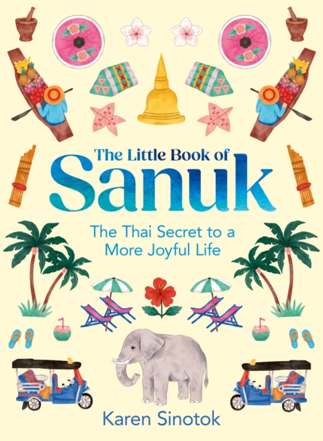The Little Book of Sanuk : The Thai Secret to a More Joyful Life, Hardback Book