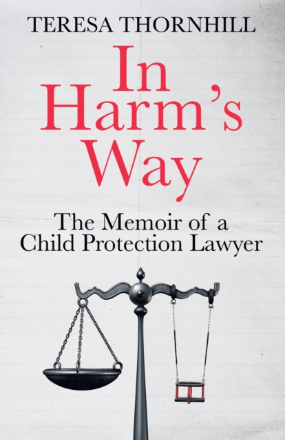 In Harm's Way : The memoir of a child protection lawyer from the most secretive court in England and Wales - the Family Court, EPUB eBook