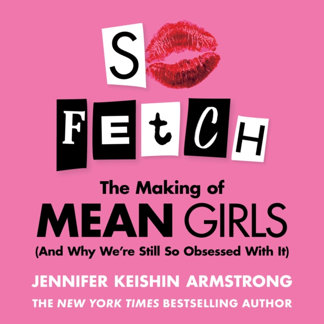 So Fetch : The Making of Mean Girls (And Why We're Still So Obsessed With It), eAudiobook MP3 eaudioBook