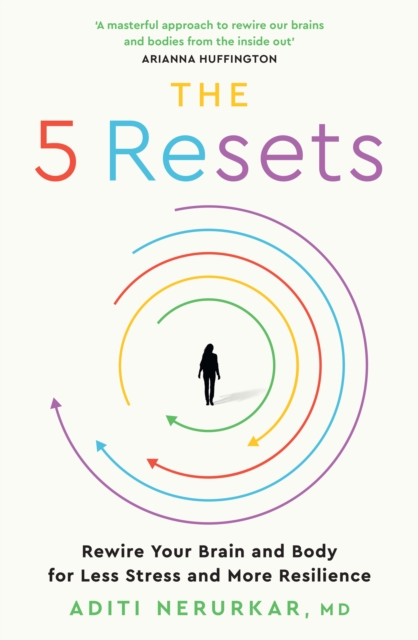 The 5 Resets : Rewire Your Brain and Body for Less Stress and More Resilience, Paperback / softback Book