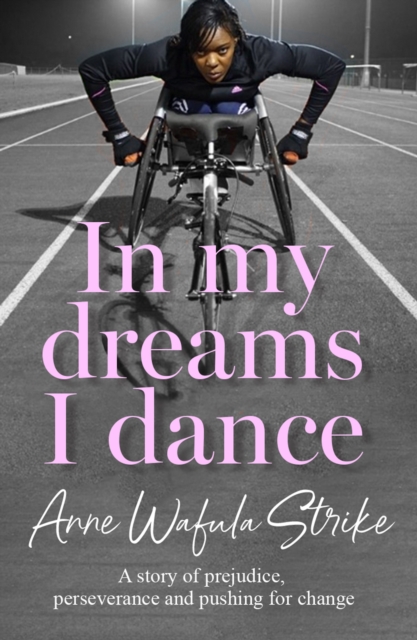 In My Dreams I Dance : A Story of Prejudice, Perseverance and Pushing for Change, Paperback / softback Book