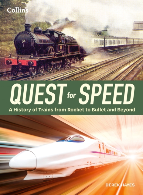 Quest for Speed : An Illustrated History of High-Speed Trains from Rocket to Bullet and Beyond, Hardback Book