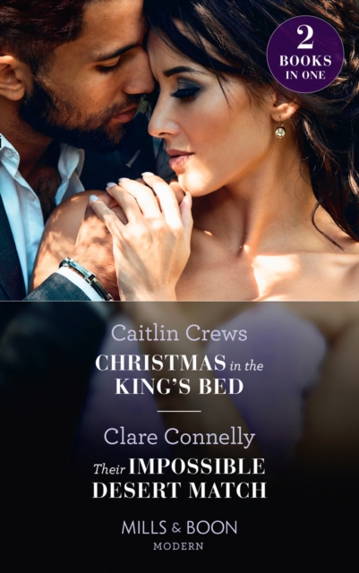 Christmas In The King's Bed / Their Impossible Desert Match : Christmas in the King's Bed / Their Impossible Desert Match, EPUB eBook