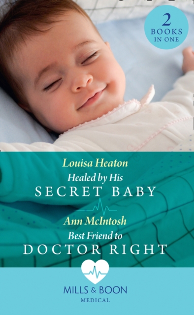 Healed By His Secret Baby / Best Friend To Doctor Right : Healed by His Secret Baby / Best Friend to Doctor Right, EPUB eBook