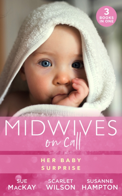 Midwives On Call: Her Baby Surprise : Midwife…To Mum! (Midwives on-Call) / it Started with a Pregnancy / Midwife's Baby Bump, EPUB eBook