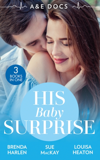 A &E Docs: His Baby Surprise : Two Doctors & a Baby (Those Engaging Garretts!) / Dr. White's Baby Wish / Their Double Baby Gift, EPUB eBook
