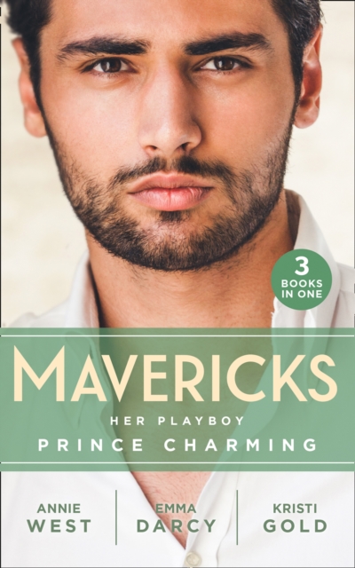 Mavericks: Her Playboy Prince Charming : Passion, Purity and the Prince (the Weight of the Crown) / the Incorrigible Playboy / the Sheikh's Son, EPUB eBook