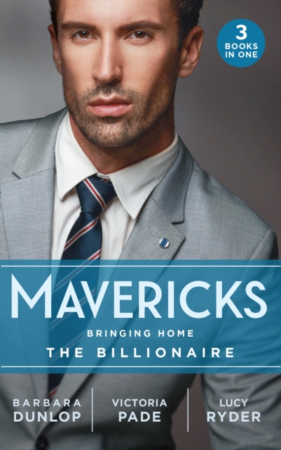 Mavericks: Bringing Home The Billionaire : His Stolen Bride (Chicago Sons) / to Catch a Camden / Resisting Her Rebel Hero, EPUB eBook