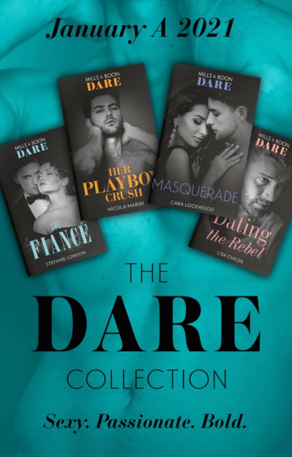 The Dare Collection January 2021 A : The Fiance (Close Quarters) / Her Playboy Crush / Masquerade / Dating the Rebel, EPUB eBook