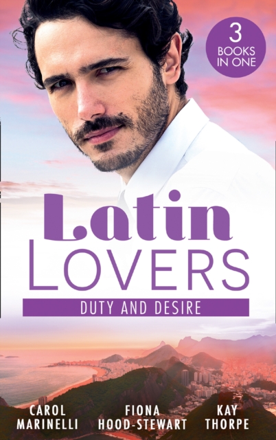 Latin Lovers: Duty And Desire : Playing the Dutiful Wife / the Brazilian Tycoon's Mistress / the Italian Match, EPUB eBook
