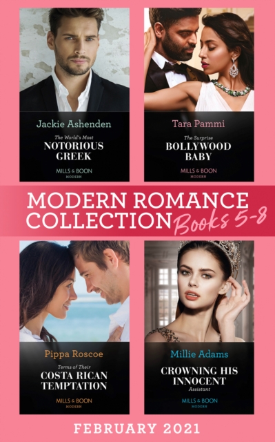 Modern Romance February 2021 Books 5-8 : The Surprise Bollywood Baby (Born into Bollywood) / the World's Most Notorious Greek / Terms of Their Costa Rican Temptation / Crowning His Innocent Assistant, EPUB eBook