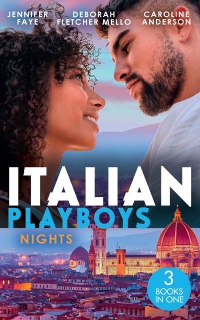 Italian Playboys: Nights : The Playboy of Rome (the Defiore Brothers) / Tuscan Heat / Best Friend to Wife and Mother?, EPUB eBook