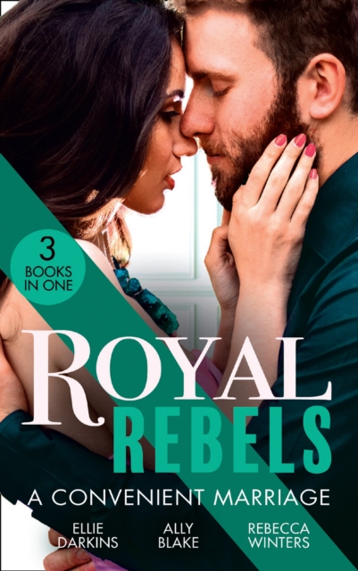Royal Rebels: A Convenient Marriage : Falling for the Rebel Princess / Amber and the Rogue Prince / Expecting the Prince's Baby, EPUB eBook