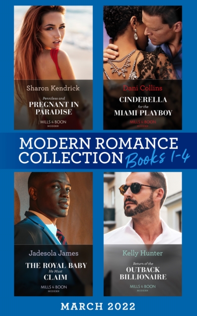 Modern Romance March 2022 Books 1-4 : Penniless and Pregnant in Paradise (Jet-Set Billionaires) / Cinderella for the Miami Playboy / the Royal Baby He Must Claim / Return of the Outback Billionaire, EPUB eBook