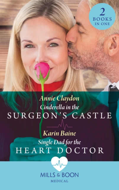 Cinderella In The Surgeon's Castle / Single Dad For The Heart Doctor : Cinderella in the Surgeon's Castle / Single Dad for the Heart Doctor, EPUB eBook
