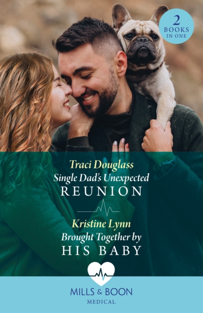 Single Dad's Unexpected Reunion / Brought Together By His Baby : Single Dad's Unexpected Reunion / Brought Together by His Baby, EPUB eBook