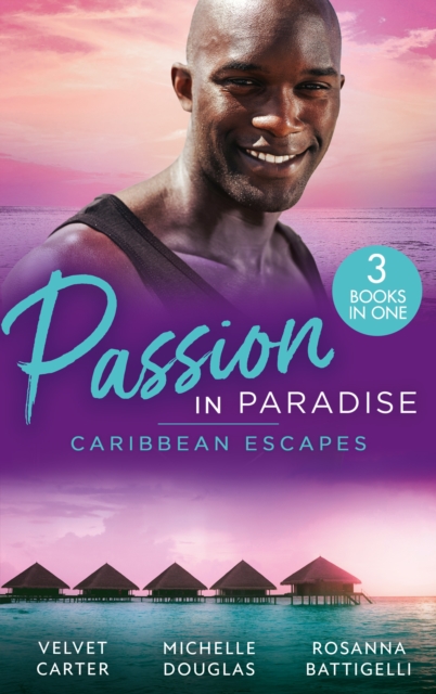 Passion In Paradise: Caribbean Escapes : Blissfully Yours / the Maid, the Millionaire and the Baby / Caribbean Escape with the Tycoon, EPUB eBook