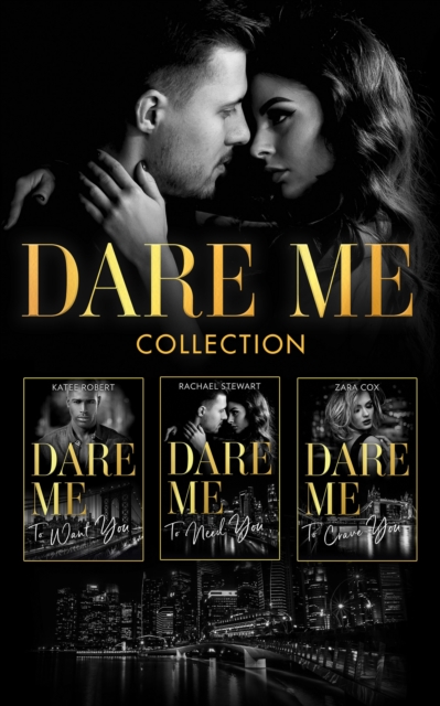The Dare Me Collection : Make Me Want (the Make Me Series) / Make Me Need / Make Me Yours / Naughty or Nice / Losing Control / Our Little Secret / Close to the Edge / Pleasure Payback / Enemies with B, EPUB eBook