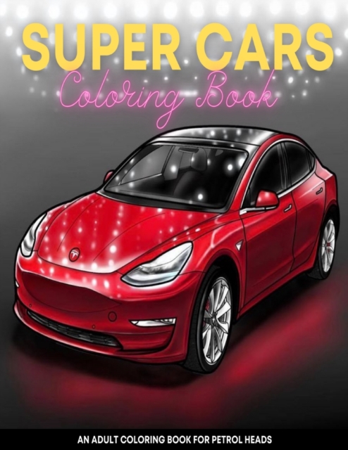 Super Cars Coloring Book : A Luxury Cars, Sport and Supercars Coloring Book For Kids, Teens and Adults, Paperback / softback Book