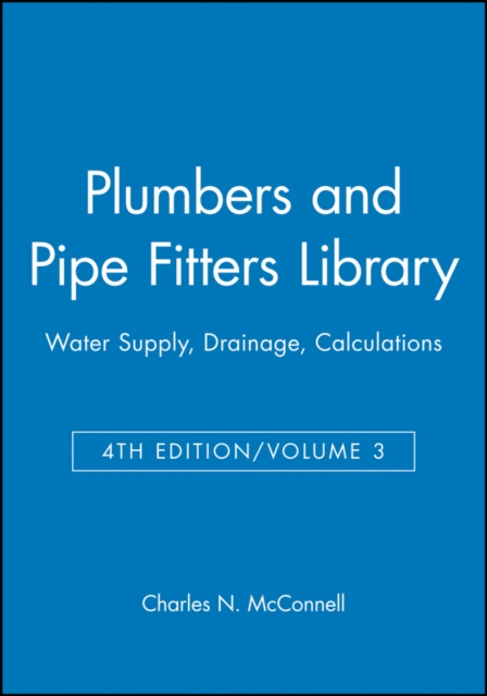 Plumbers and Pipe Fitters Library, Volume 3 : Water Supply, Drainage, Calculations, Paperback / softback Book