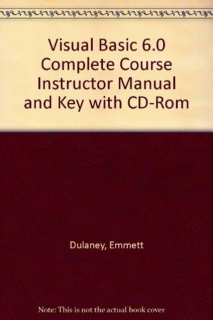 Visual Basic 6.0 Complete Course Instructor Manual and Key with CD-Rom, Paperback Book