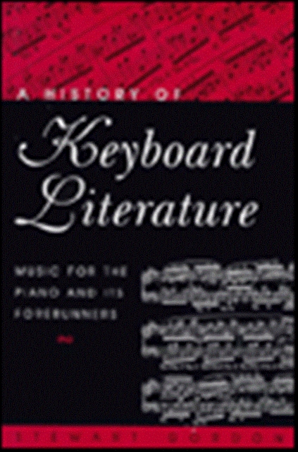 A History of Keyboard Literature : Music for the Piano and Its Forerunners (Casebound), Hardback Book