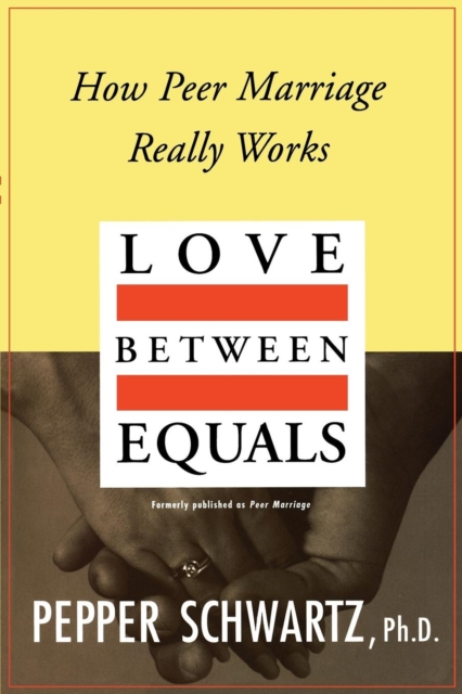 Love Between Equals : How Peer Marriage Really Works, Paperback / softback Book